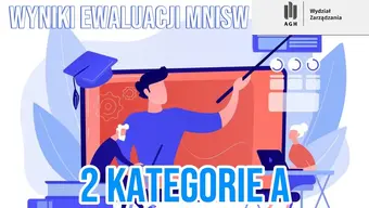 Grafika promująca wyniki ewaluacji MNiSW. Na ilustracji widoczna jest scena związana z edukacją i nauką: duży ekran prezentacyjny, postacie uczestniczące w zajęciach oraz akademicki biret. U góry znajduje się napis „WYNIKI EWALUACJI MNiSW”, a na dole wyróżniony tekst „2 KATEGORIE A”. W prawym górnym rogu umieszczono logo AGH i Wydziału Zarządzania.